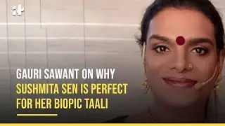 Gauri Sawant On Why Sushmita Sen Is Perfect For Her Biopic Taali