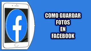 Cómo guardar fotos en Facebook