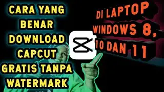 CARA CEPAT DOWNLOAD CAPCUT  GRATIS TANPA WATERMARK,  DI LAPTOP WINDOWS 8, 10 DAN 11