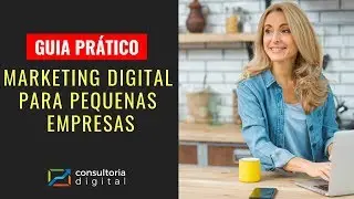 Guia Prático - Marketing Digital para Pequenas Empresas