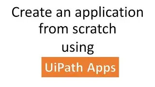 Create an application using UiPath Apps