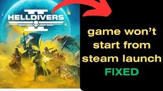 FIXED - Helldivers 2 Won't Start From Steam Launch