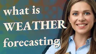 Weather forecasting | meaning of Weather forecasting