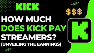 How Much Does KICK Pay Streamers? -Unveiling the Earnings