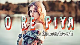 O Re Piya  Song || Lofi O Re Piya || Latest Gane