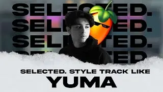 How to make a Selected. Style song | Yuma. vibes EP.1 | *FREE FLP, Presets & Stems* ft. @boustmusic.