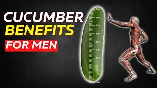 Cucumber Benefits for Men - Start Eating a Cucumber a Day, See What Happens to Your Body!