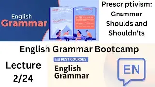 English Grammar Course | English Grammar Bootcamp #2 Prescriptivism:  Grammar Shoulds and Shouldn'ts