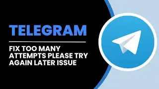 How To Fix Telegram Too Many Attempts Please Try Again Later Issue 2024