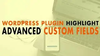 WordPress Plugin Highlight Advanced Custom Fields - WP The Podcast EP 662