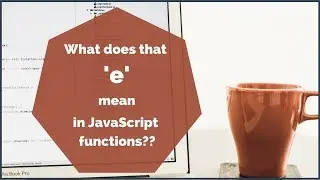 What does that e mean in JavaScript functions? A basic explanation with examples