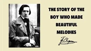 Frederic François Chopin. The Story of the Boy Who Made Beautiful Melodies.