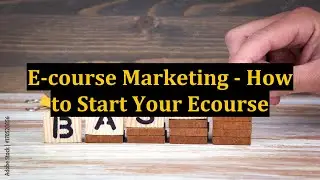 E-course Marketing - How to Start Your Ecourse