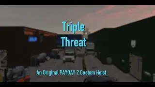 Triple Threat - Trailer for An Original PAYDAY 2 Custom Heist