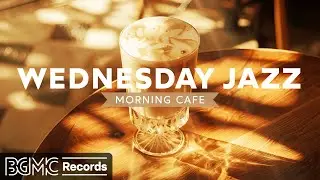 WEDNESDAY JAZZ: Morning Cafe Music - Relaxing Jazz Music at Cozy Coffee Shop & Soft Bossa Nova