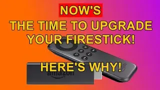 NOW is the time to Upgrade your Firestick - Heres Why?