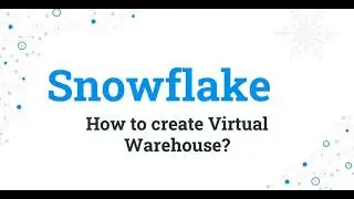 003 Snowflake - Virtual Warehouse Size and Create Virtual Warehouse in Snowflake