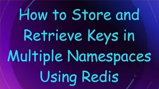 How to Store and Retrieve Keys in Multiple Namespaces Using Redis