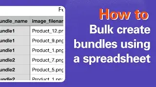 Bulk create product bundles using a spreadsheet