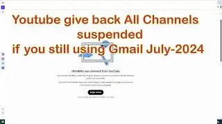 Youtube give back All Channels suspendedif you still using Gmail July-2024