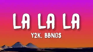 Y2K, bbno$ - Lalala (Lyrics)