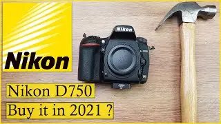 Nikon D750 Worth buying in 2021