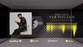 Kurtuluş Kuş - Vur Patlasın ( Uğur Yılmaz Remix )