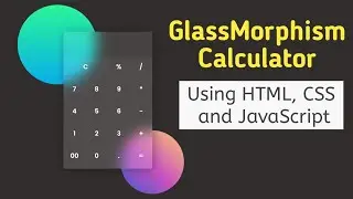 Calculator Using HTML, CSS & JavaScript | Glass Morphism Effect | Working Calculator Using JS