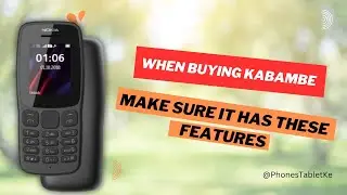 THINGS TO LOOK AT WHEN BUYING A KABAMBE PHONE.