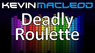 Kevin MacLeod: Deadly Roulette