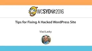 Vlad Lasky: Tips for Fixing A Hacked WordPress Site - WordCamp Sydney 2016