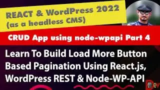 React & Headless WordPress - Node Wpapi & Pagination, Context, Reducer Etc. - Full Crud App Part 4