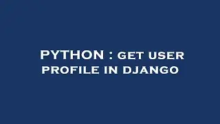 PYTHON : get user profile in django