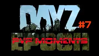 Dayz Epoch PVP MOMENTS #7 . Возвращение