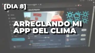 [DIA 8] Arreglando mi App del Clima