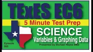 TExES EC-6 Science Variables and Graphing Data, Episode 5 [Free Test Prep]