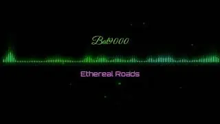 Ethereal Roads -Bat9000