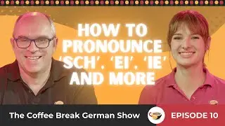 How to pronounce tricky letter combinations - ‘sch’, ‘ei’, ‘ie’ | The Coffee Break German Show 1.10