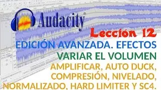 Tutorial Audacity 12/22 Efectos variar volumen: Amplificar, Auto duck, Compresión, Normalizado, etc.