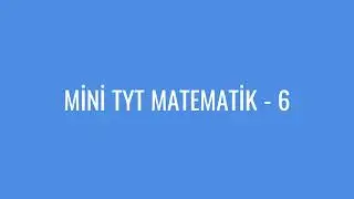 MİNİ TYT MATEMATİK -6 (15 Soru)