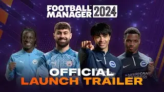 Football Manager 2024 | Official Launch Trailer | 