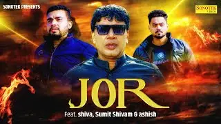 Jor ( Official Song ) Shiva & Sumit, Shivam, Ashish | Haryanvi Song | New Badmashi Song 2023