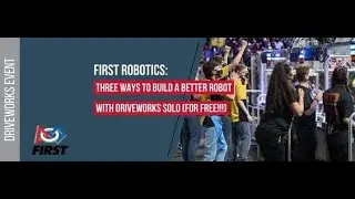 FIRST Robotics Webinar: Three Ways to Build a Better Robot with DriveWorks Solo FOR FREE!!!