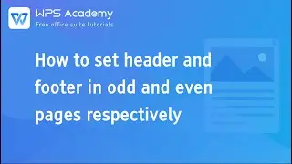 [WPS Academy] 1.6.1 Word:How to set header and footer in odd and even pages respectively