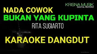 BUKAN YANG KUPINTA KARAOKE DANGDUT ORIGINAL RITA SUGIARTO NADA COWOK