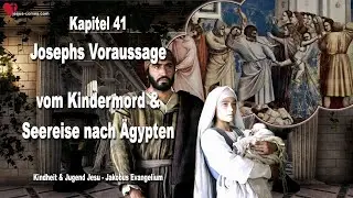 K41... Josephs Voraussage vom Kindermord & Seereise nach Ägypten ❤️ Kindheit und Jugend Jesu