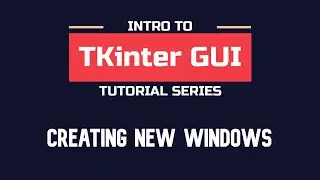 Intro to TKinter - Part 07 | Creating new windows