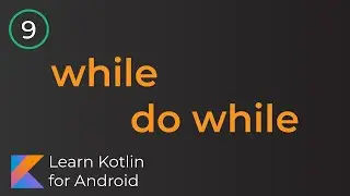 Learn Kotlin for Android: While, Do While (Lesson 9)