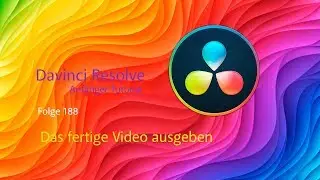 Davinci Resolve Anfänger Tutorial; Das fertige Video ausgeben # Folge 188