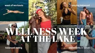 A WELLNESS WEEK IN MY LIFE: staying on track & balanced *lake life edition*